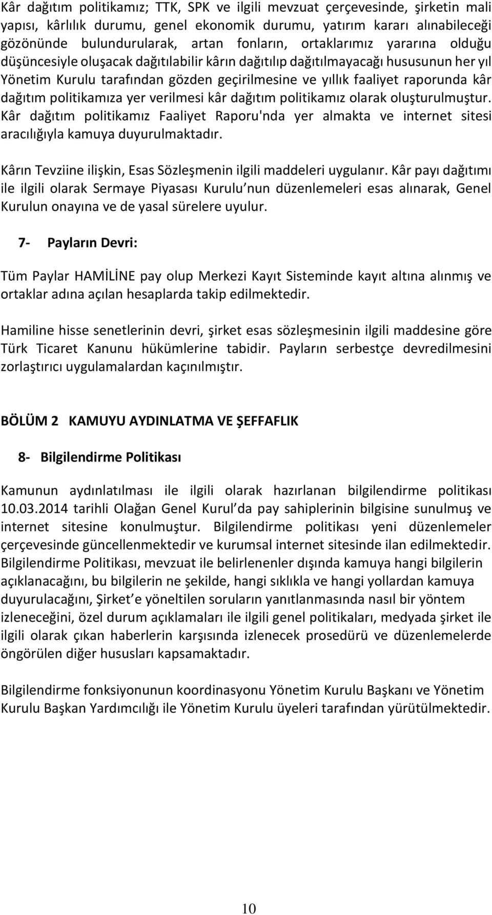 dağıtım politikamıza yer verilmesi kâr dağıtım politikamız olarak oluşturulmuştur. Kâr dağıtım politikamız Faaliyet Raporu'nda yer almakta ve internet sitesi aracılığıyla kamuya duyurulmaktadır.