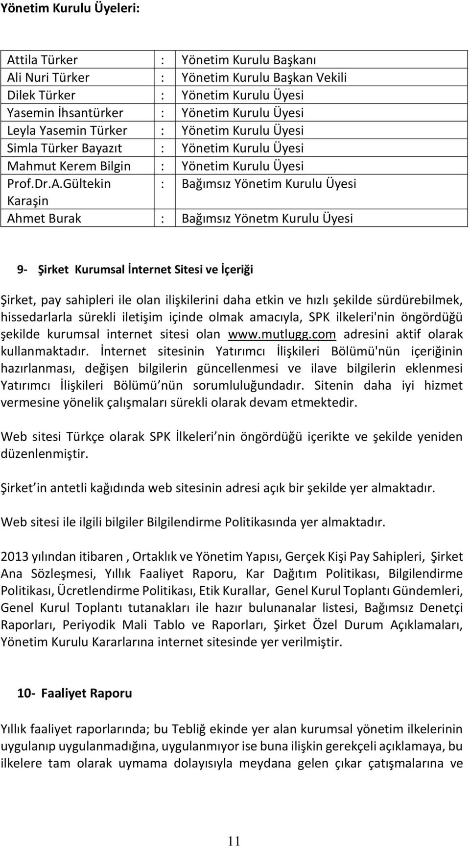 Gültekin : Bağımsız Yönetim Kurulu Üyesi Karaşin Ahmet Burak : Bağımsız Yönetm Kurulu Üyesi 9- Şirket Kurumsal İnternet Sitesi ve İçeriği Şirket, pay sahipleri ile olan ilişkilerini daha etkin ve