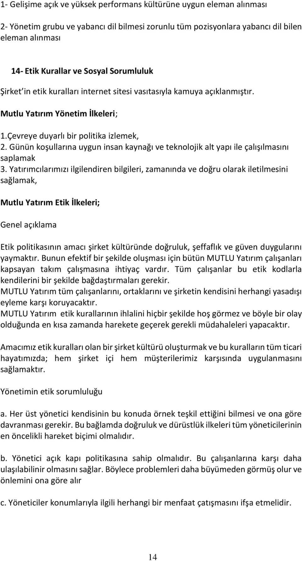 Günün koşullarına uygun insan kaynağı ve teknolojik alt yapı ile çalışılmasını saplamak 3.