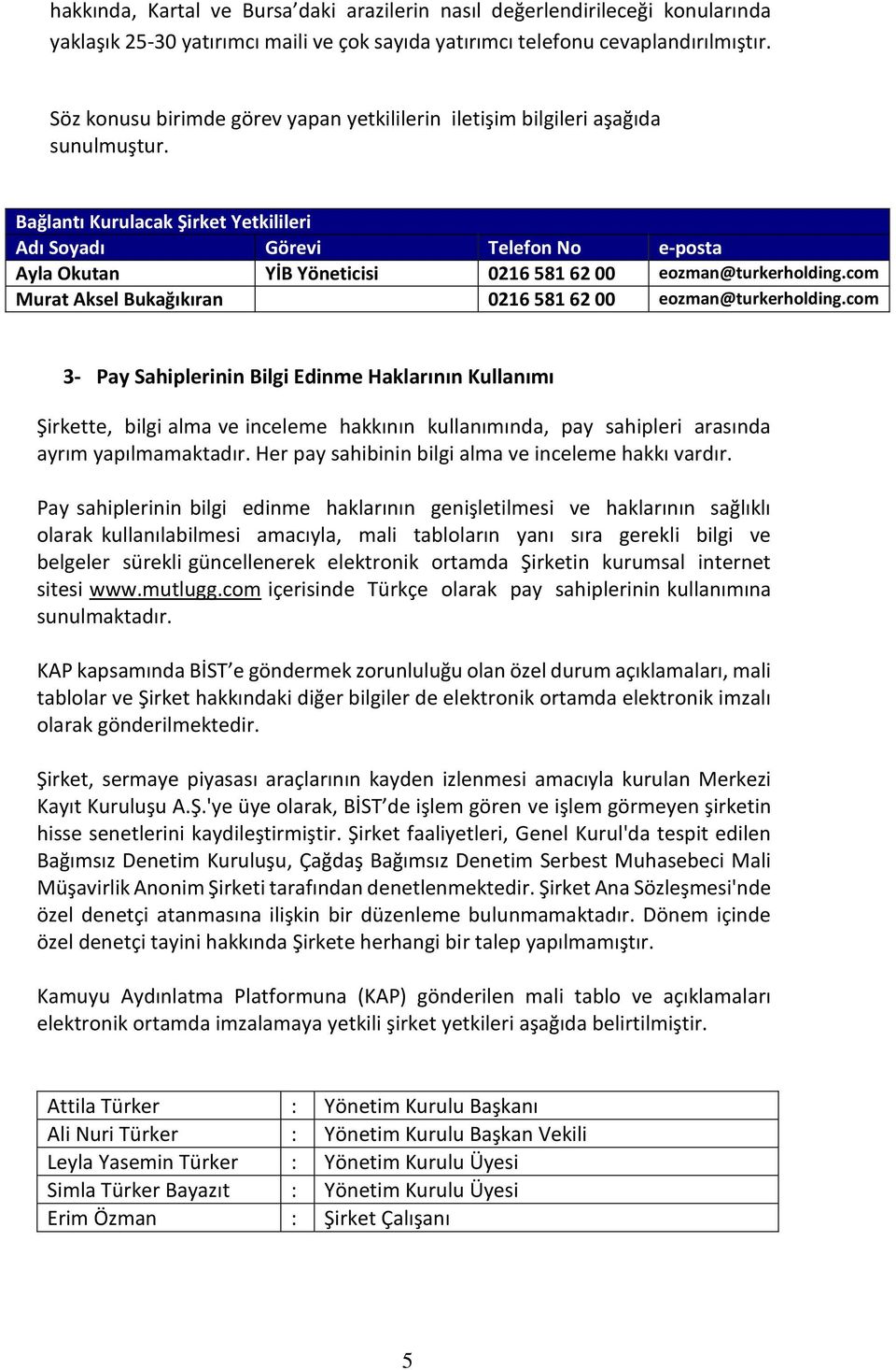 Bağlantı Kurulacak Şirket Yetkilileri Adı Soyadı Görevi Telefon No e-posta Ayla Okutan YİB Yöneticisi 0216 581 62 00 eozman@turkerholding.