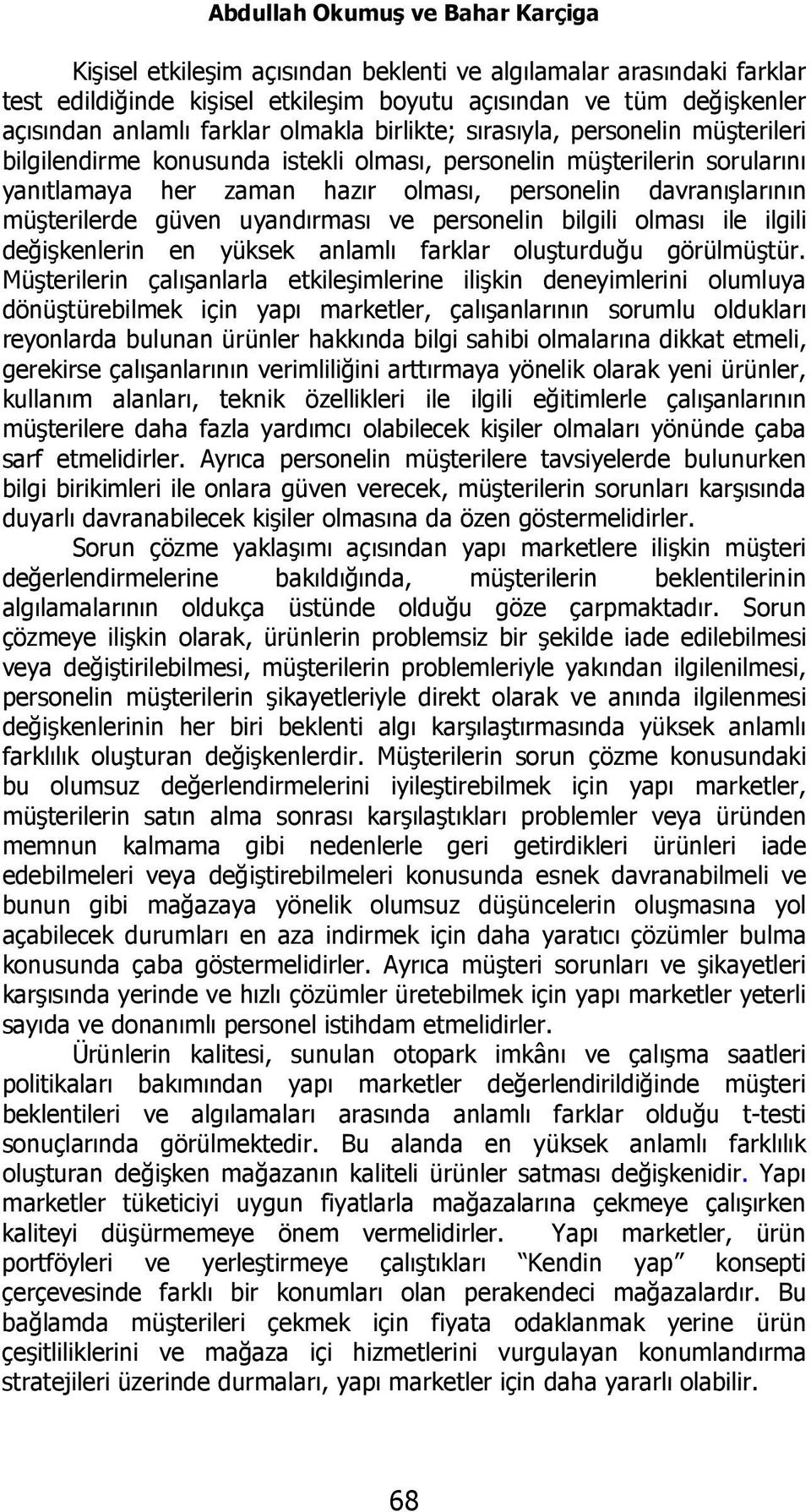 müşterilerde güven uyandırması ve personelin bilgili olması ile ilgili değişkenlerin en yüksek anlamlı farklar oluşturduğu görülmüştür.