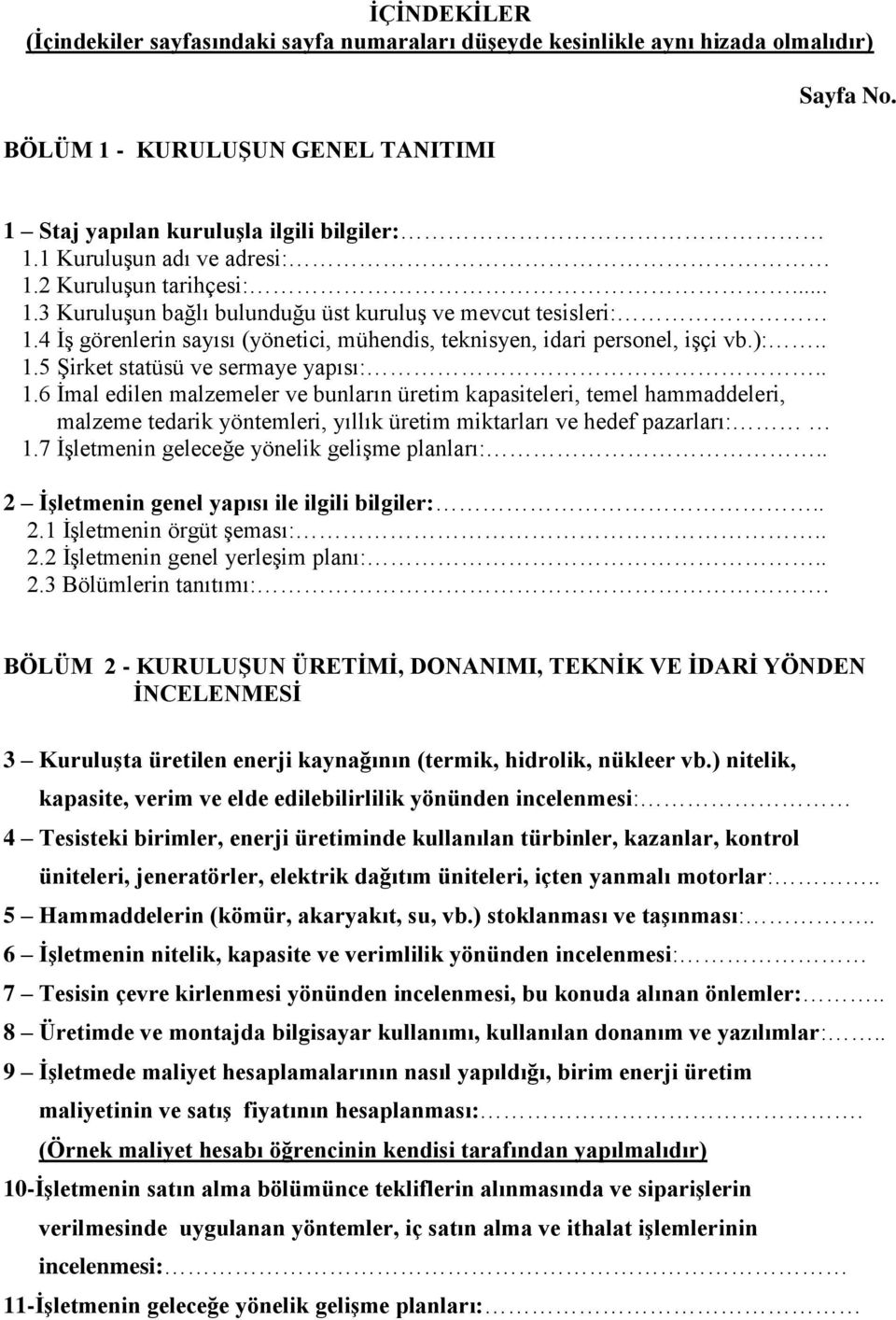 ):.. 1.5 Şirket statüsü ve sermaye yapısı:.. 1.6 İmal edilen malzemeler ve bunların üretim kapasiteleri, temel hammaddeleri, malzeme tedarik yöntemleri, yıllık üretim miktarları ve hedef pazarları: 1.