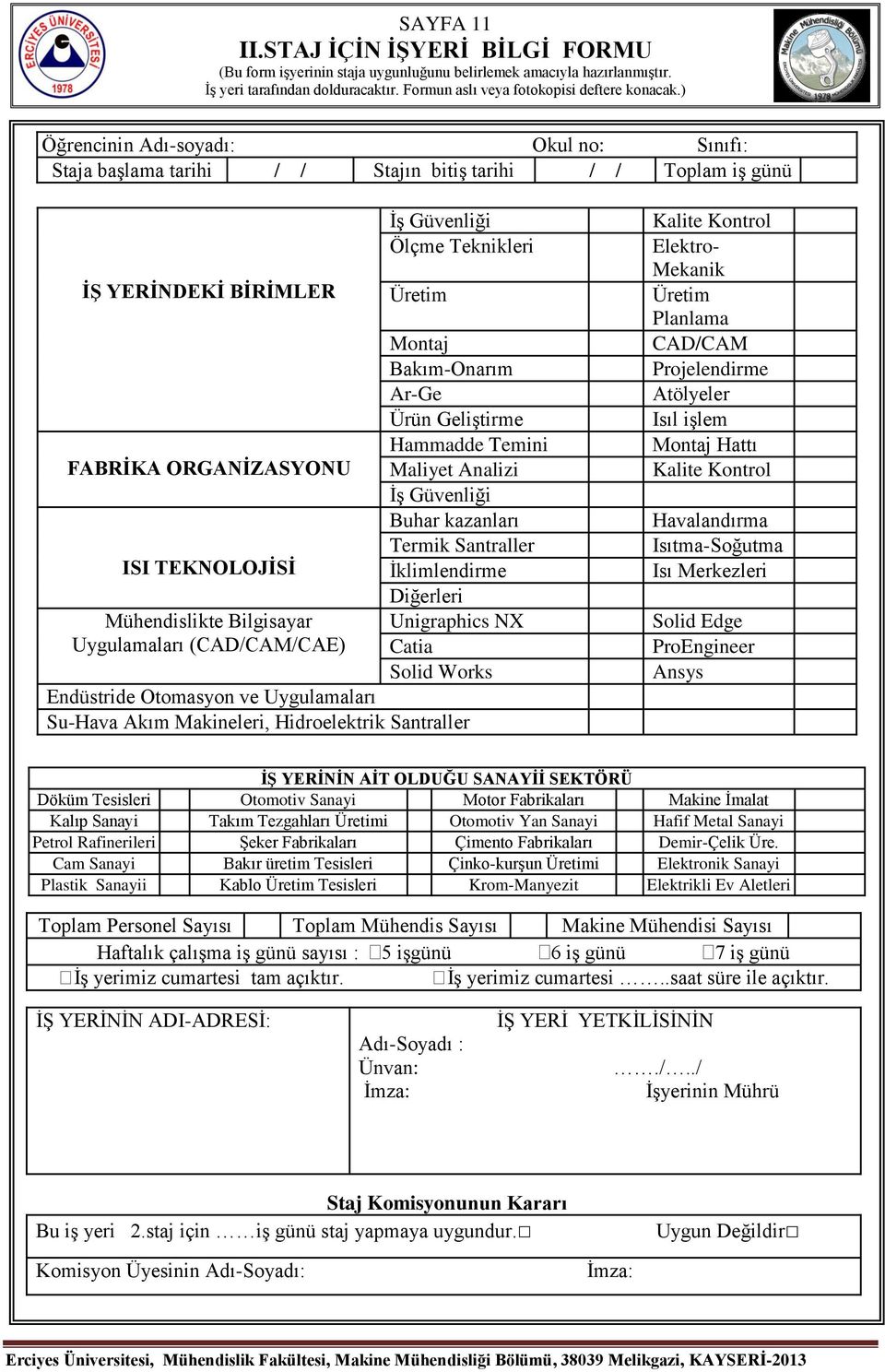 Uygulamaları (CAD/CAM/CAE) İş Güvenliği Ölçme Teknikleri Üretim Montaj Bakım-Onarım Ar-Ge Ürün Geliştirme Hammadde Temini Maliyet Analizi İş Güvenliği Buhar kazanları Termik Santraller İklimlendirme