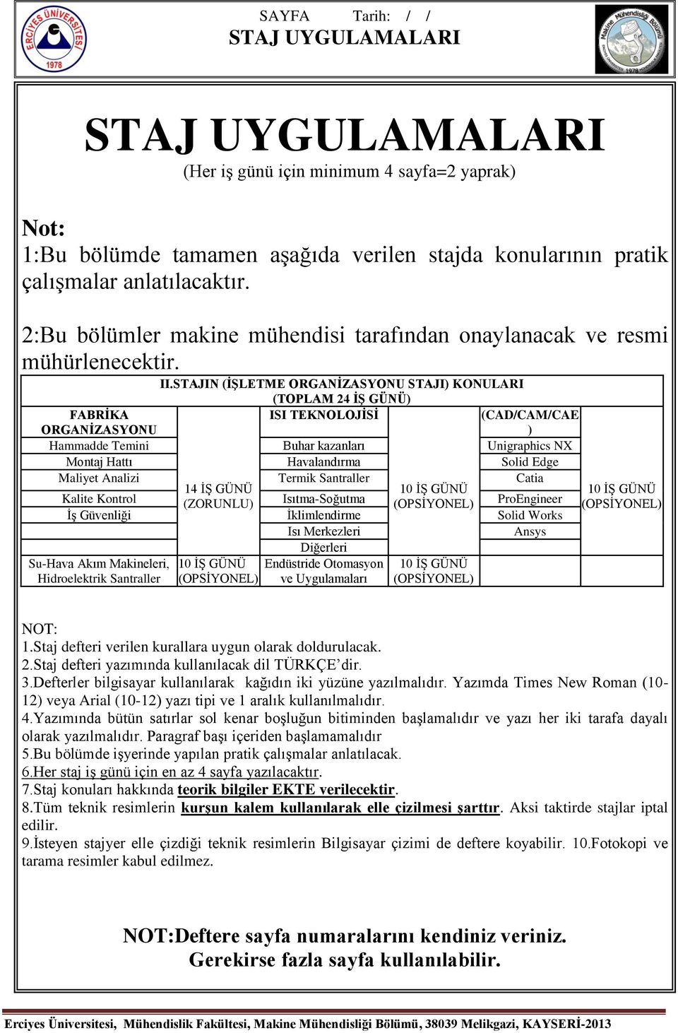 STAJIN (İŞLETME ORGANİZASYONU STAJI) KONULARI (TOPLAM 24 İŞ GÜNÜ) ISI TEKNOLOJİSİ FABRİKA ORGANİZASYONU Hammadde Temini Buhar kazanları (CAD/CAM/CAE ) Unigraphics NX Montaj Hattı Havalandırma Solid