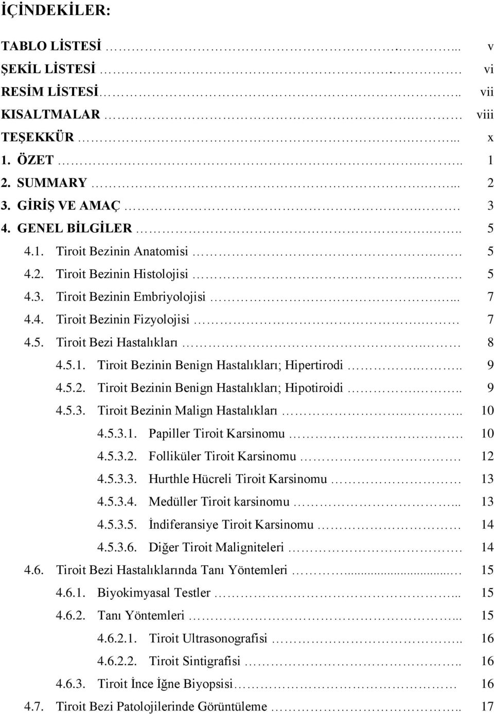 Tiroit Bezinin Benign Hastalıkları; Hipertirodi... 9 4.5.2. Tiroit Bezinin Benign Hastalıkları; Hipotiroidi... 9 4.5.3. Tiroit Bezinin Malign Hastalıkları... 10 4.5.3.1. Papiller Tiroit Karsinomu.
