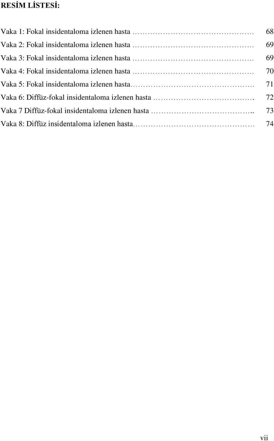 Vaka 5: Fokal insidentaloma izlenen hasta. 71 Vaka 6: Diffüz-fokal insidentaloma izlenen hasta.