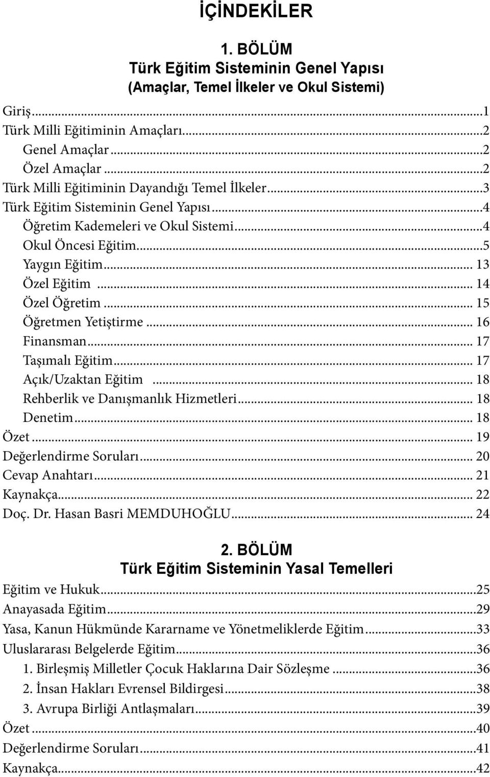 ..14 Özel Öğretim... 15 Öğretmen Yetiştirme... 16 Finansman...17 Taşımalı Eğitim... 17 Açık/Uzaktan Eğitim... 18 Rehberlik ve Danışmanlık Hizmetleri... 18 Denetim... 18 Özet.