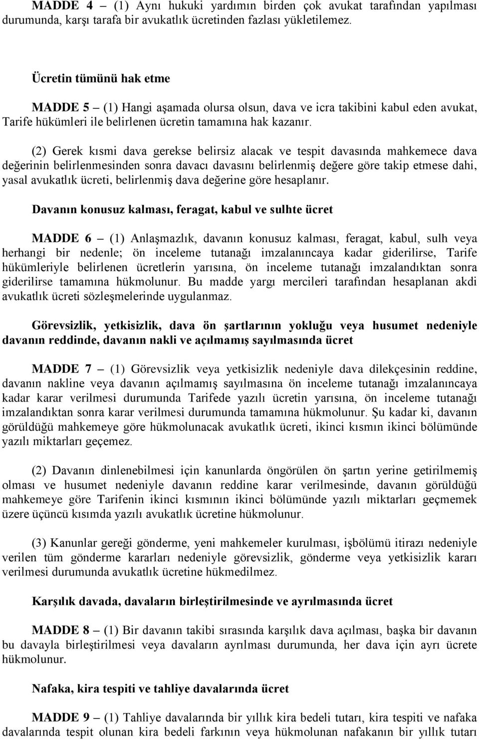 (2) Gerek kısmi dava gerekse belirsiz alacak ve tespit davasında mahkemece dava değerinin belirlenmesinden sonra davacı davasını belirlenmiş değere göre takip etmese dahi, yasal avukatlık ücreti,