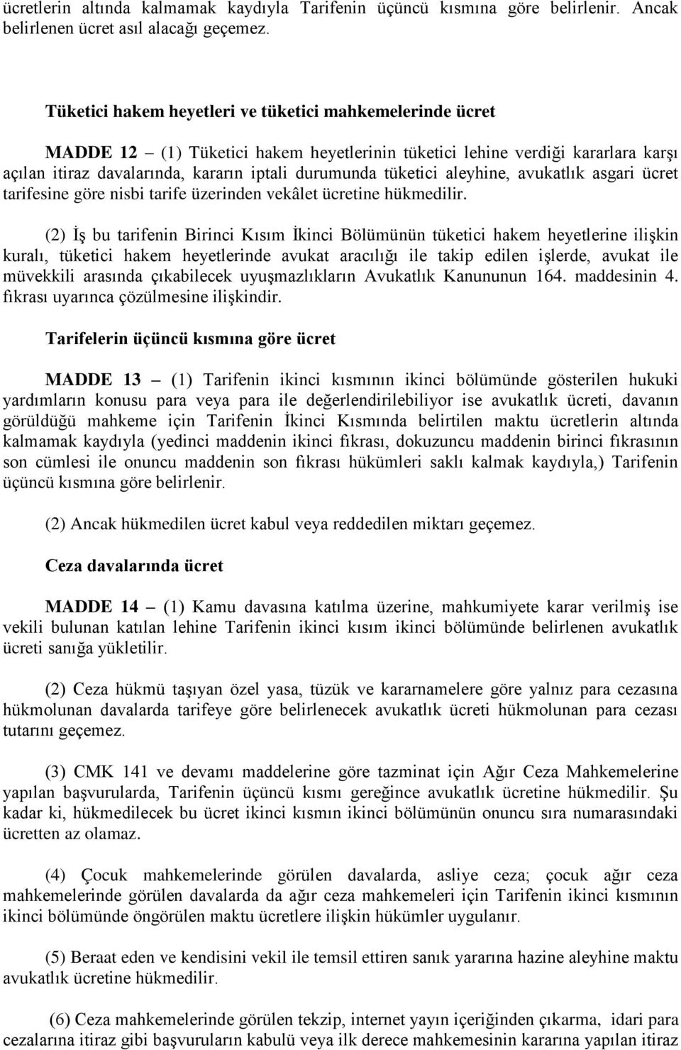 aleyhine, avukatlık asgari ücret tarifesine göre nisbi tarife üzerinden vekâlet ücretine hükmedilir.