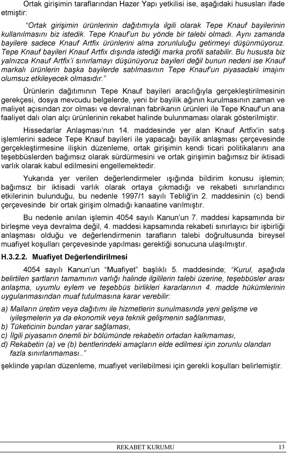 Tepe Knauf bayileri Knauf Artfix dışında istediği marka profili satabilir.