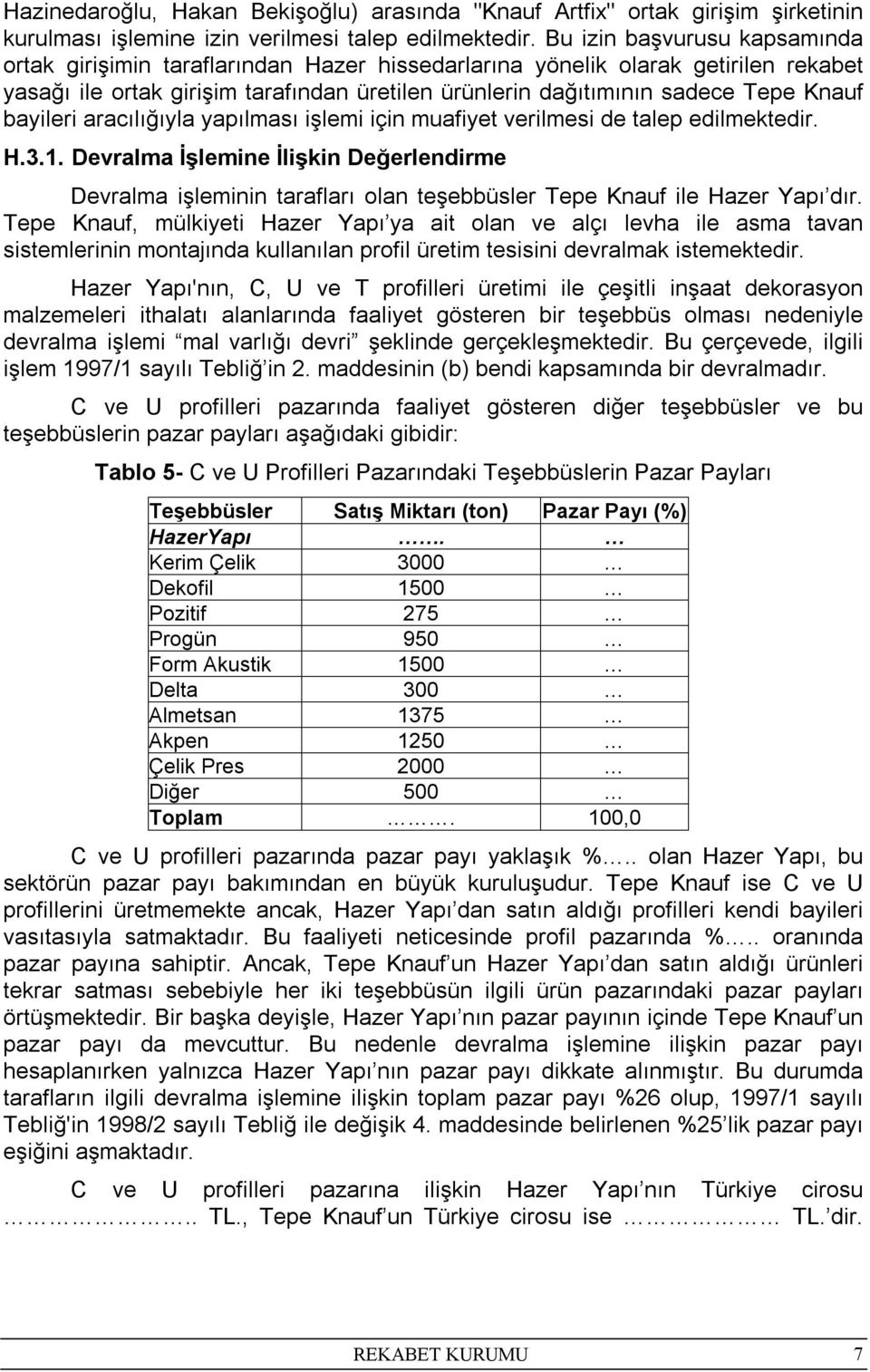 bayileri aracılığıyla yapılması işlemi için muafiyet verilmesi de talep edilmektedir. H.3.1.