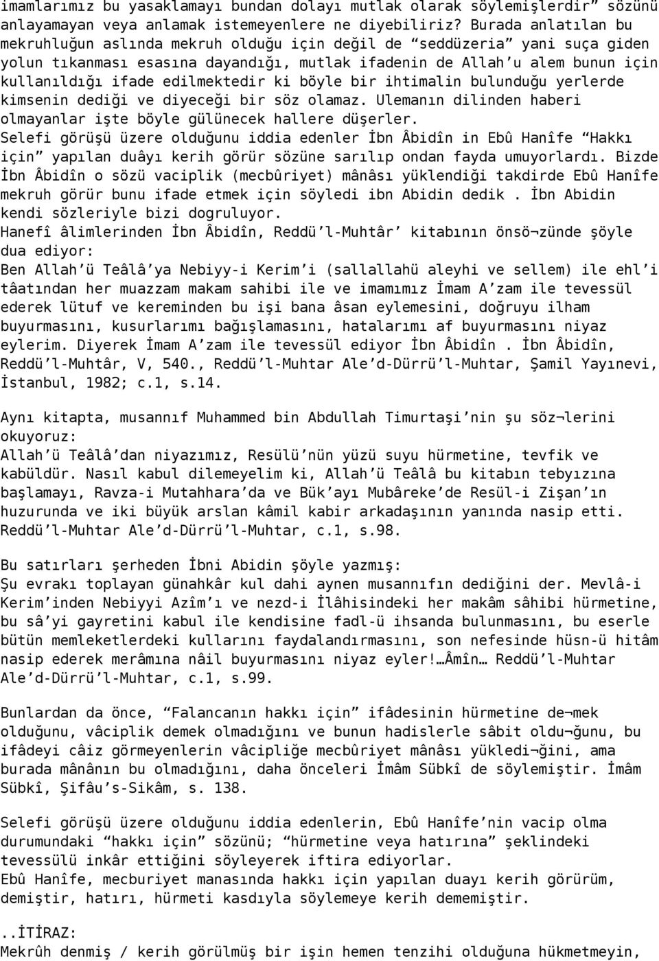 edilmektedir ki böyle bir ihtimalin bulunduğu yerlerde kimsenin dediği ve diyeceği bir söz olamaz. Ulemanın dilinden haberi olmayanlar işte böyle gülünecek hallere düşerler.