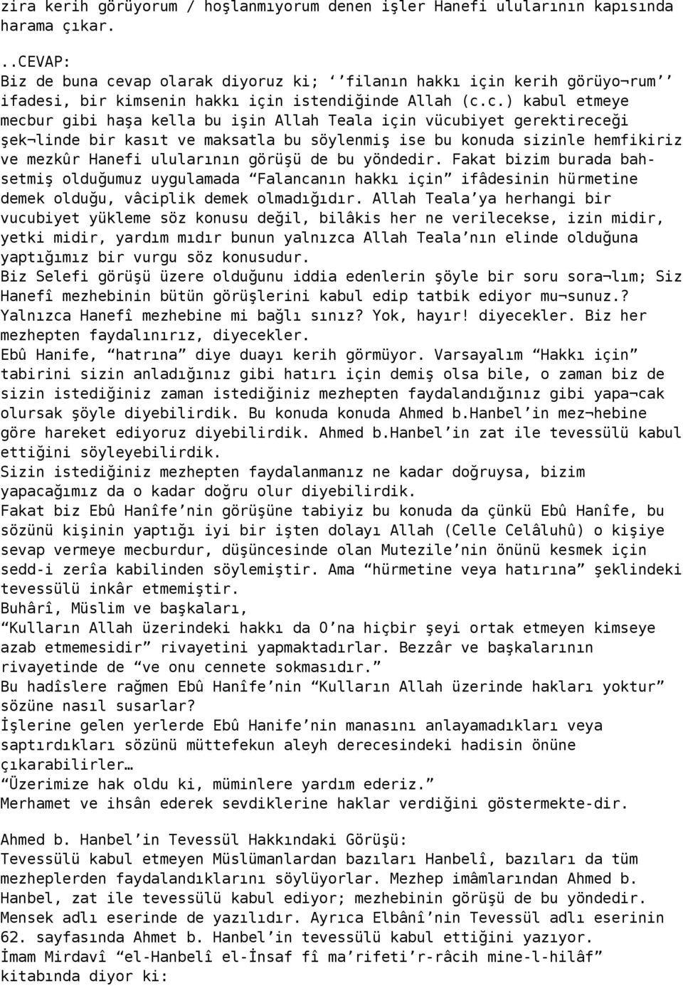 için vücubiyet gerektireceği şek linde bir kasıt ve maksatla bu söylenmiş ise bu konuda sizinle hemfikiriz ve mezkûr Hanefi ulularının görüşü de bu yöndedir.