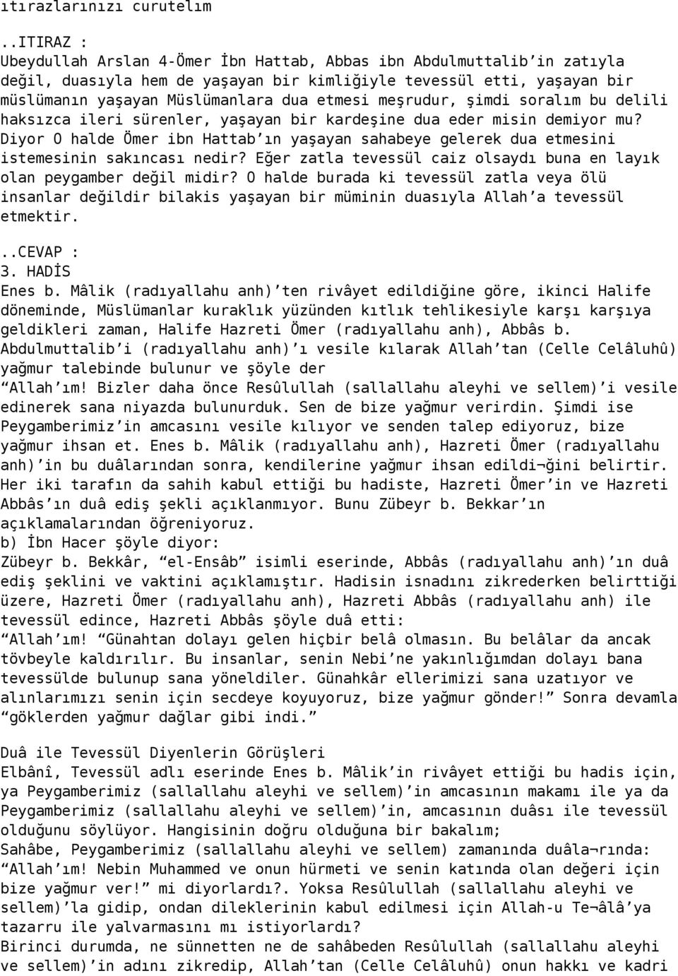 meşrudur, şimdi soralım bu delili haksızca ileri sürenler, yaşayan bir kardeşine dua eder misin demiyor mu?