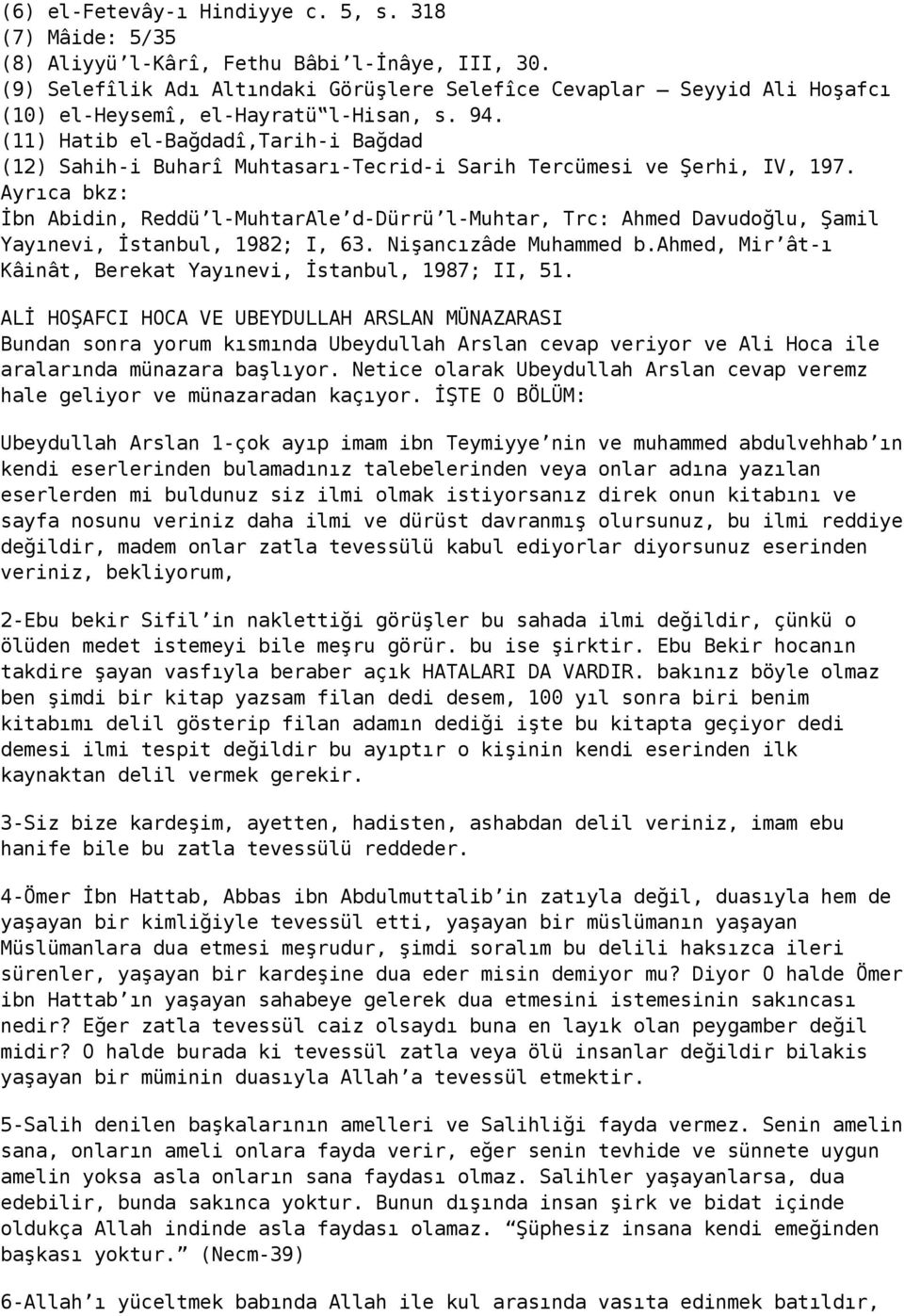 (11) Hatib el-bağdadî,tarih-i Bağdad (12) Sahih-i Buharî Muhtasarı-Tecrid-i Sarih Tercümesi ve Şerhi, IV, 197.