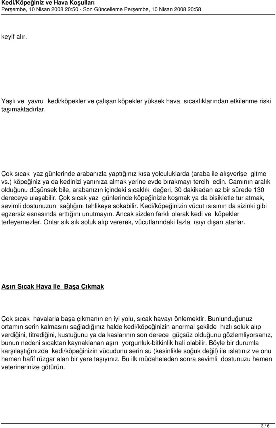 Camının aralık olduğunu düşünsek bile, arabanızın içindeki sıcaklık değeri, 30 dakikadan az bir sürede 130 dereceye ulaşabilir.