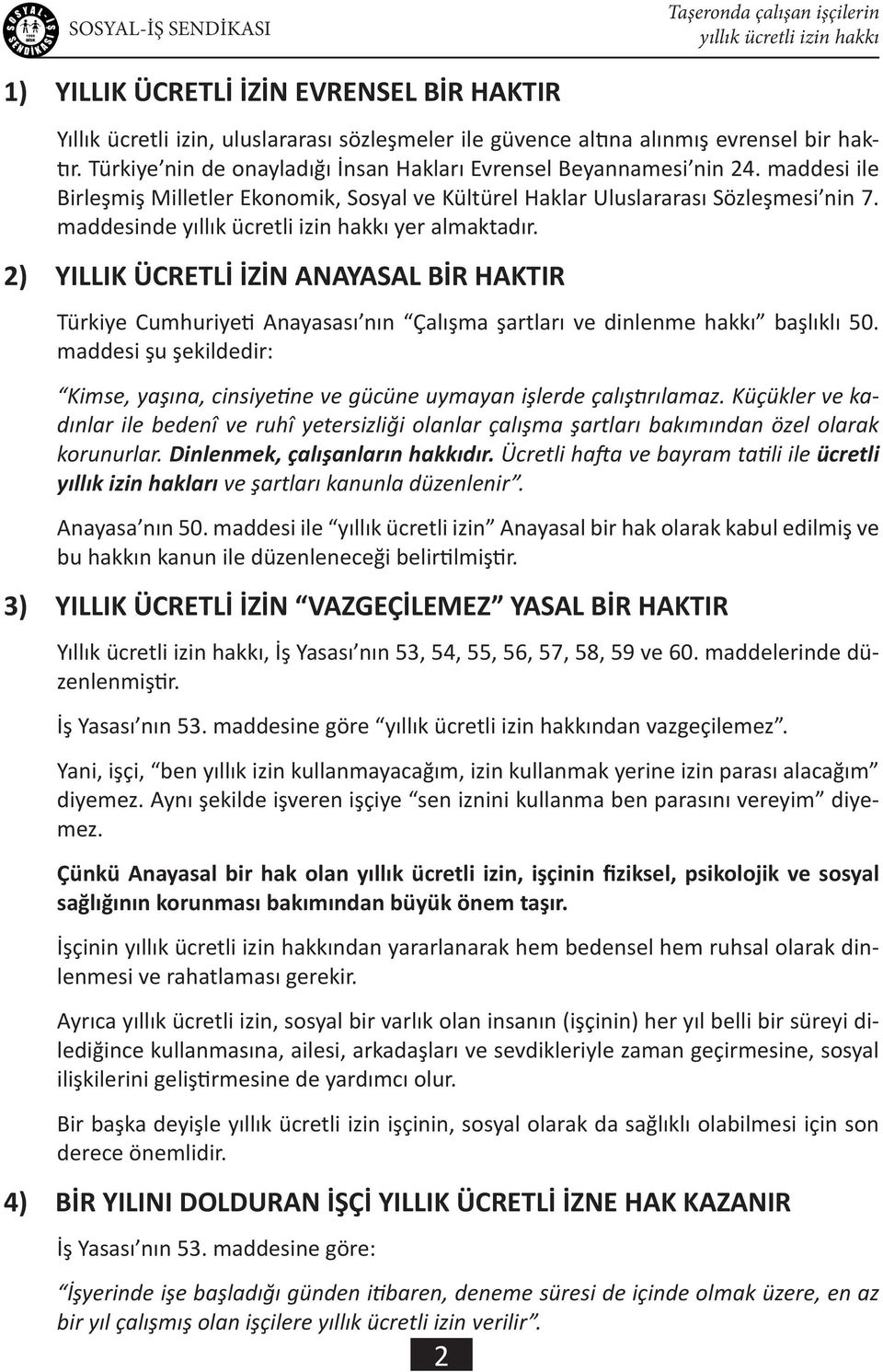 2) YILLIK ÜCRETLİ İZİN ANAYASAL BİR HAKTIR Türkiye Cumhuriyeti Anayasası nın Çalışma şartları ve dinlenme hakkı başlıklı 50.