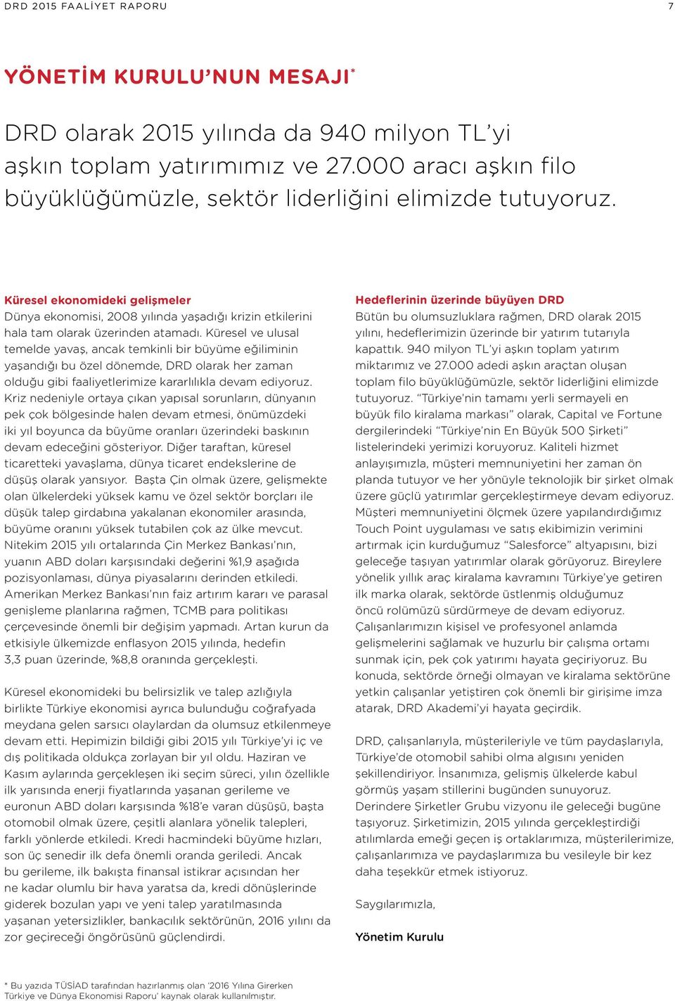 Küresel ve ulusal temelde yavaş, ancak temkinli bir büyüme eğiliminin yaşandığı bu özel dönemde, DRD olarak her zaman olduğu gibi faaliyetlerimize kararlılıkla devam ediyoruz.