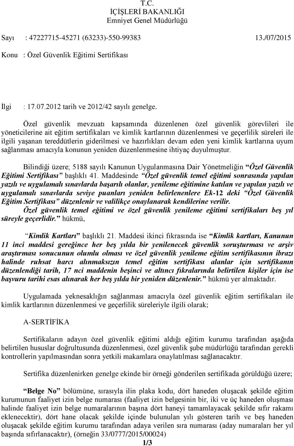 tereddütlerin giderilmesi ve hazırlıkları devam eden yeni kimlik kartlarına uyum sağlanması amacıyla konunun yeniden düzenlenmesine ihtiyaç duyulmuştur.