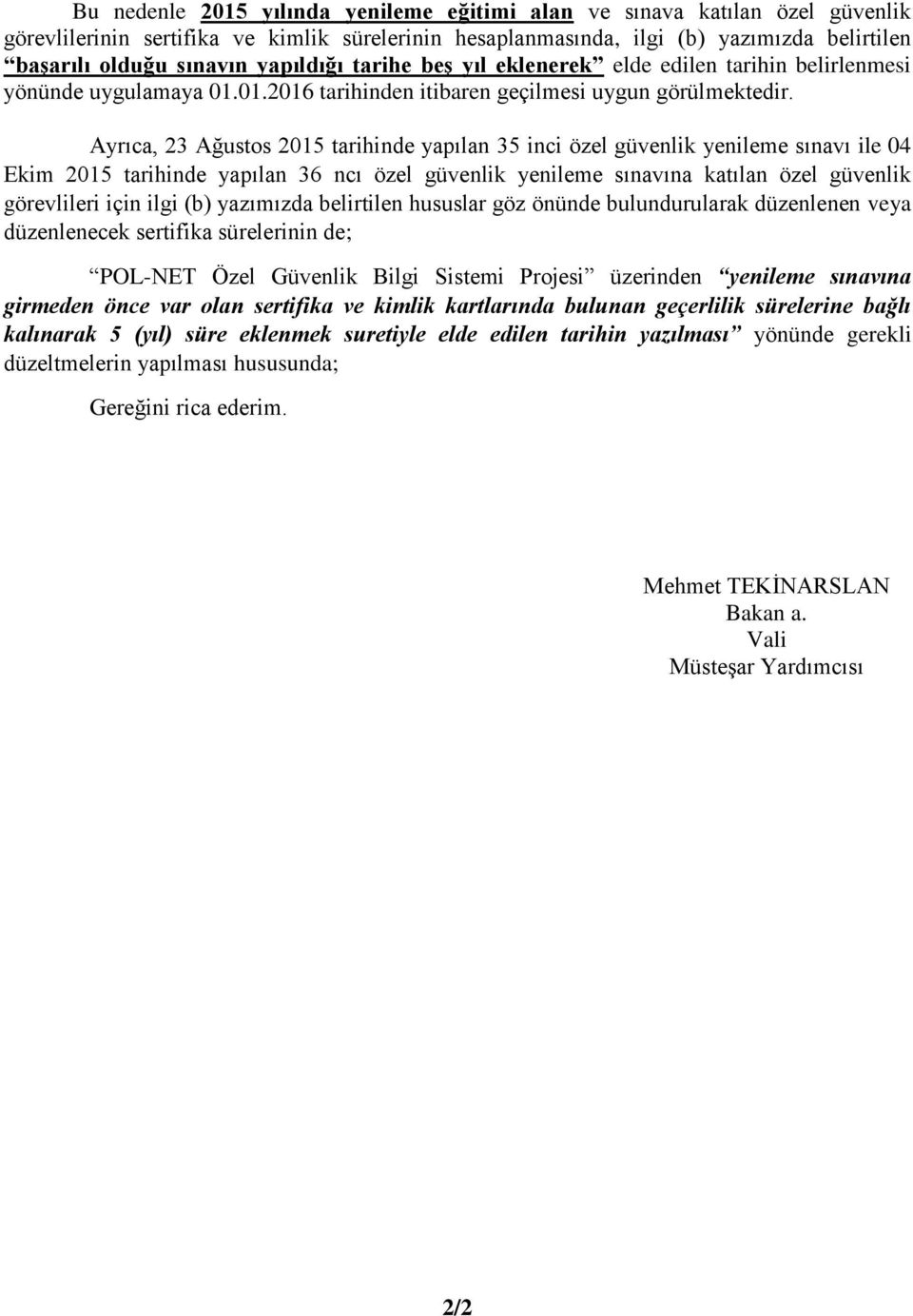 Ayrıca, 23 Ağustos 2015 tarihinde yapılan 35 inci özel güvenlik yenileme sınavı ile 04 Ekim 2015 tarihinde yapılan 36 ncı özel güvenlik yenileme sınavına katılan özel güvenlik görevlileri için ilgi