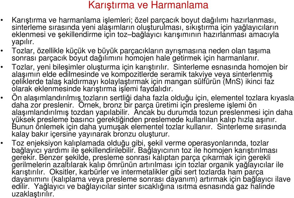 Tozlar, özellikle küçük ve büyük parçacıkların ayrışmasına neden olan taşıma sonrası parçacık boyut dağılımını homojen hale getirmek için harmanlanır.