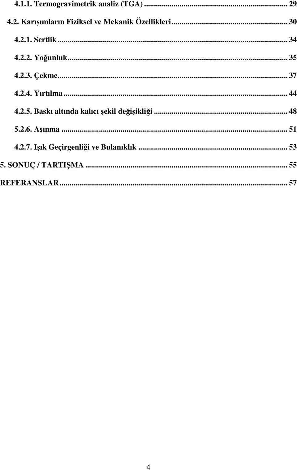 .. 35 4.2.3. Çekme... 37 4.2.4. Yırtılma... 44 4.2.5. Baskı altında kalıcı şekil değişikliği.