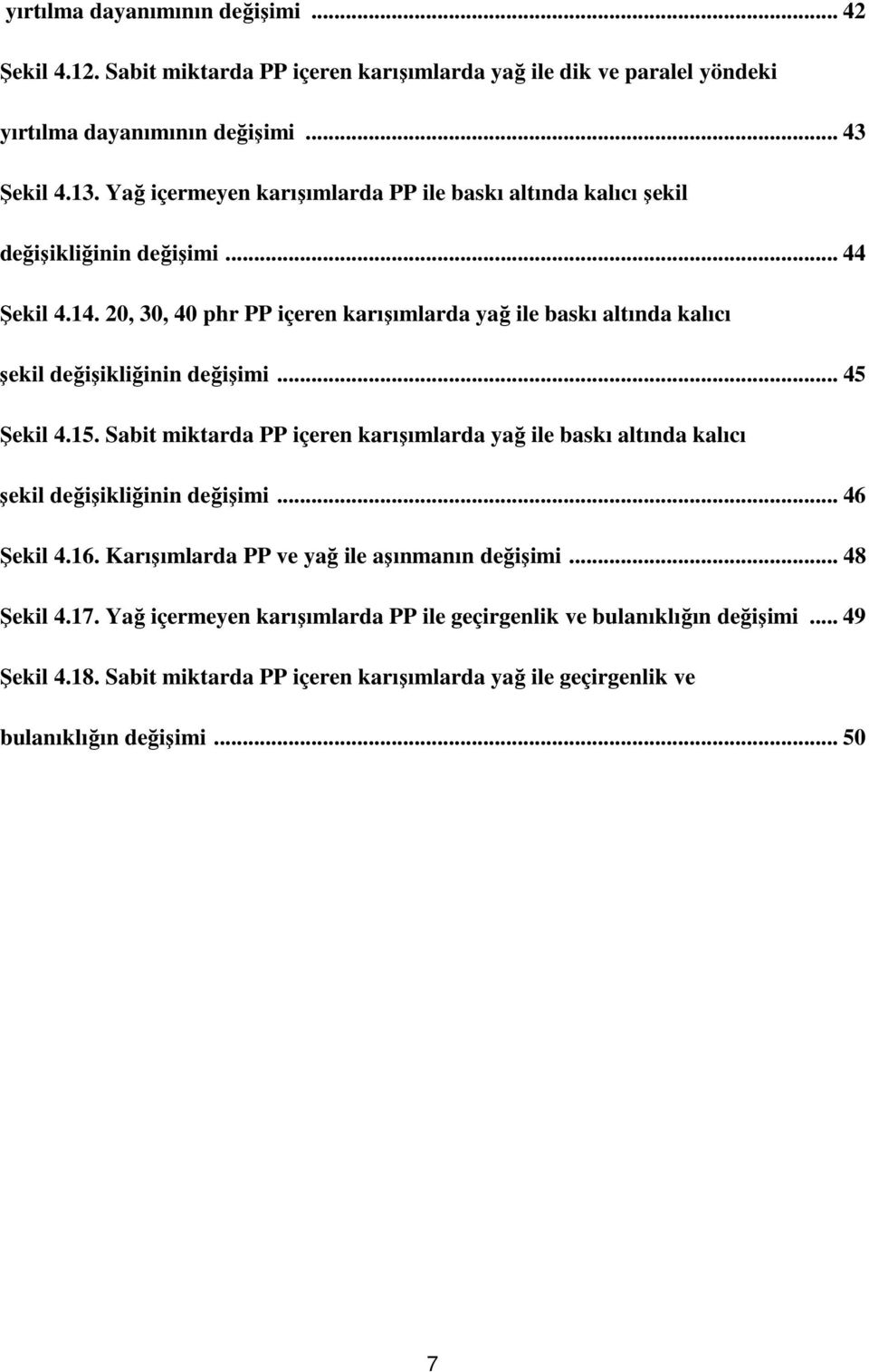 20, 30, 40 phr PP içeren karışımlarda yağ ile baskı altında kalıcı şekil değişikliğinin değişimi... 45 Şekil 4.15.