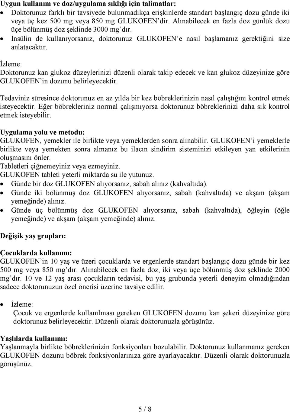 İzleme: Doktorunuz kan glukoz düzeylerinizi düzenli olarak takip edecek ve kan glukoz düzeyinize göre GLUKOFEN in dozunu belirleyecektir.