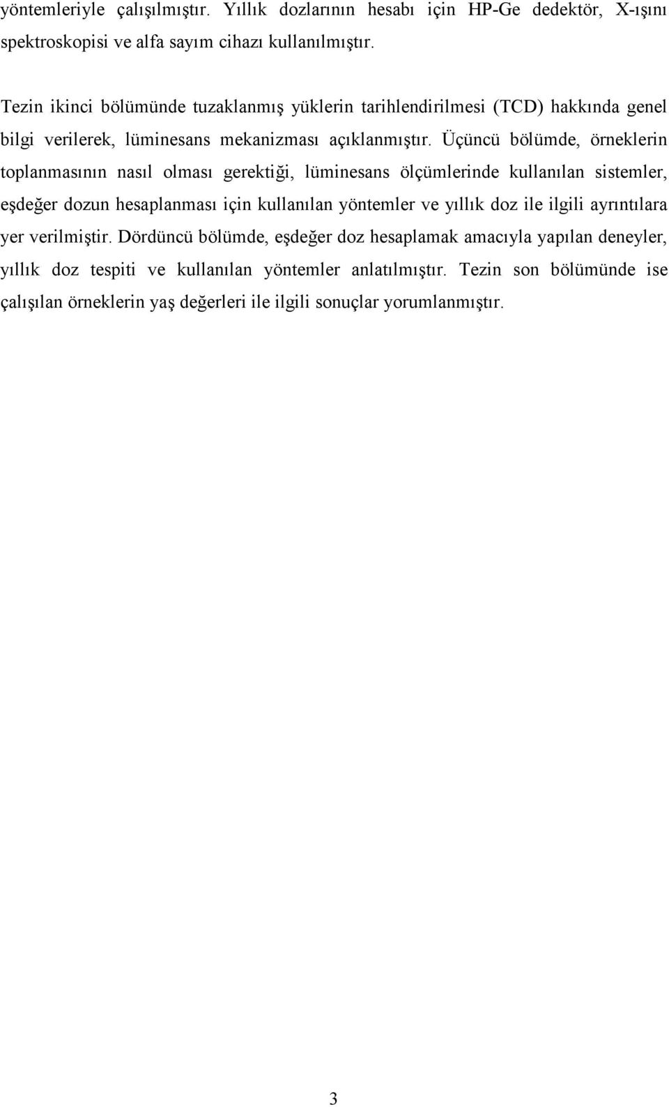 Üçüncü bölümde, örneklerin toplanmasının nasıl olması gerektiği, lüminesans ölçümlerinde kullanılan sistemler, eşdeğer dozun hesaplanması için kullanılan yöntemler ve yıllık doz