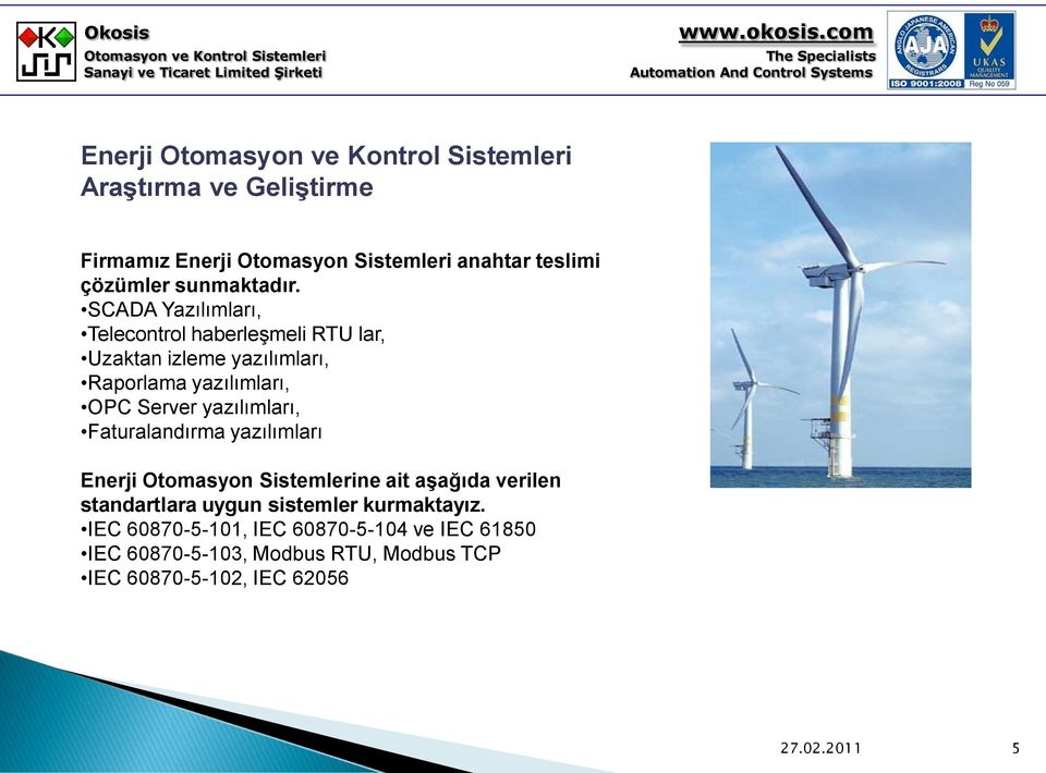 yazılımları, Faturalandırma yazılımları Enerji Otomasyon Sistemlerine ait aşağıda verilen standartlara uygun sistemler