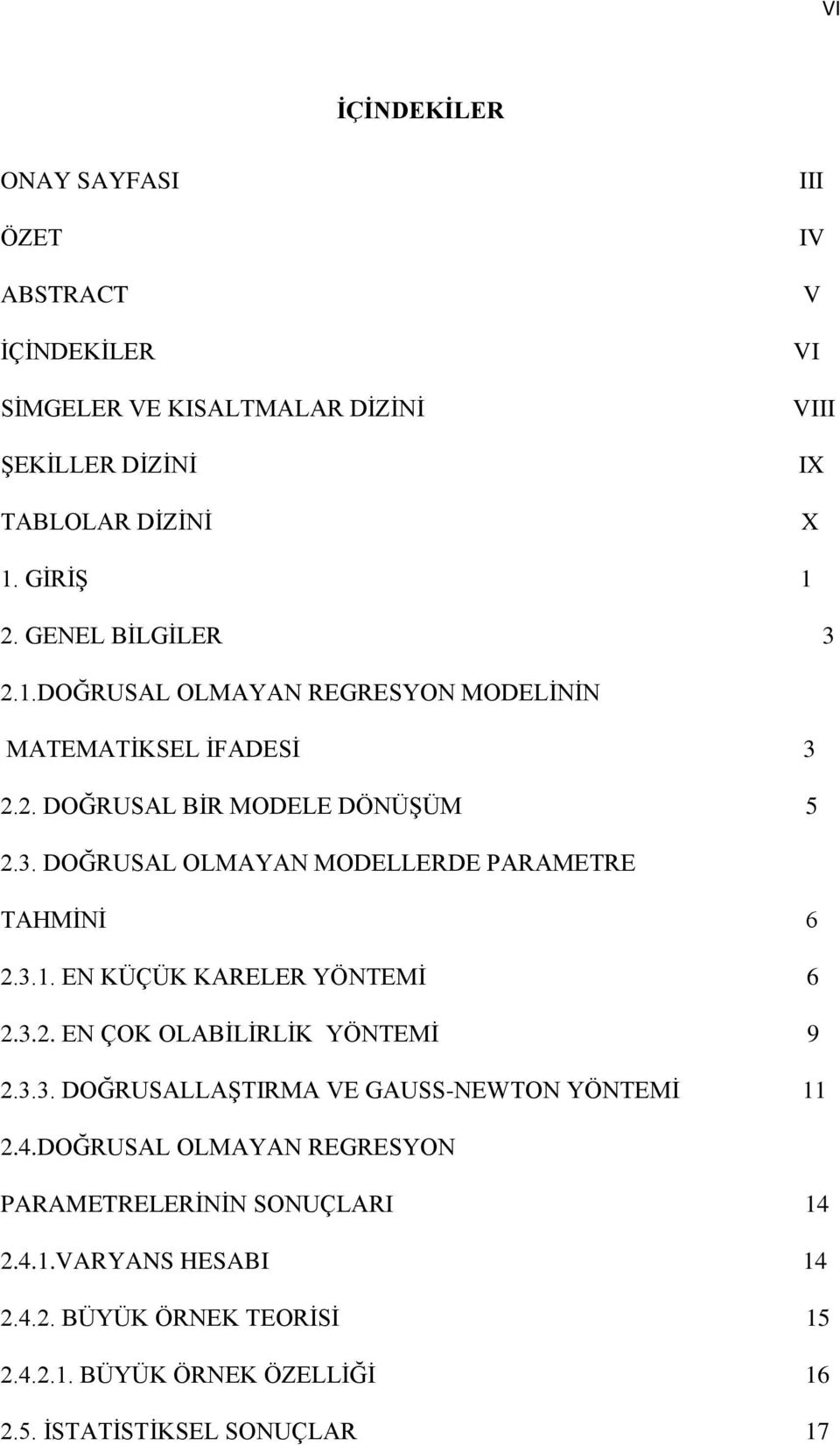 3.1. EN KÜÇÜK KARELER YÖNTEMİ 6.3.. EN ÇOK OLABİLİRLİK YÖNTEMİ 9.3.3. DOĞRUSALLAŞTIRMA VE GAUSS-NEWTON YÖNTEMİ 11.4.