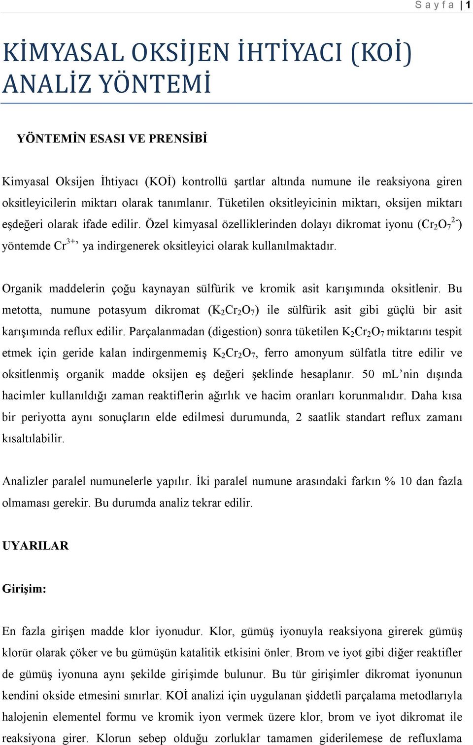 Özel kimyasal özelliklerinden dolayı dikromat iyonu (Cr 2 O 2-7 ) yöntemde Cr 3+ ya indirgenerek oksitleyici olarak kullanılmaktadır.