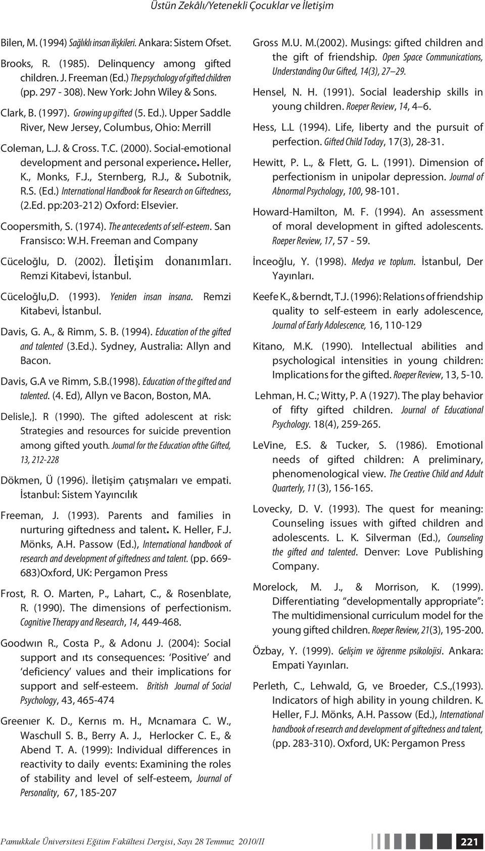 T.C. (2000). Social-emotional development and personal experience. Heller, K., Monks, F.J., Sternberg, R.J., & Subotnik, R.S. (Ed.) International Handbook for Research on Giftedness, (2.Ed. pp:203-212) Oxford: Elsevier.