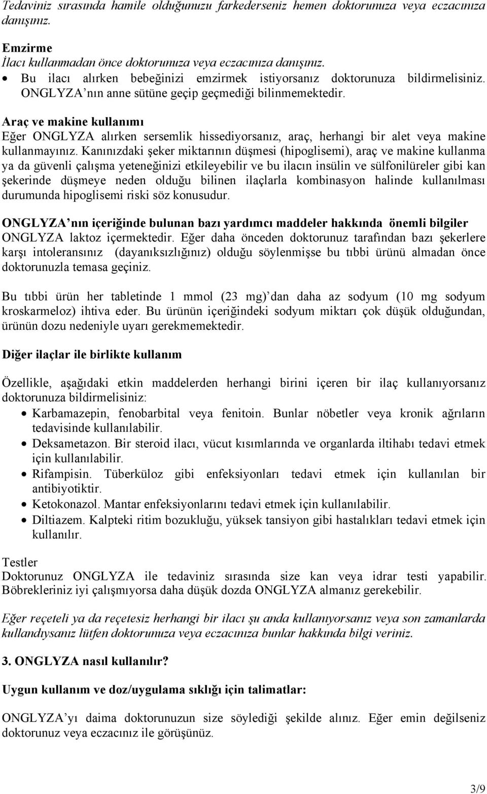 Araç ve makine kullanımı Eğer ONGLYZA alırken sersemlik hissediyorsanız, araç, herhangi bir alet veya makine kullanmayınız.