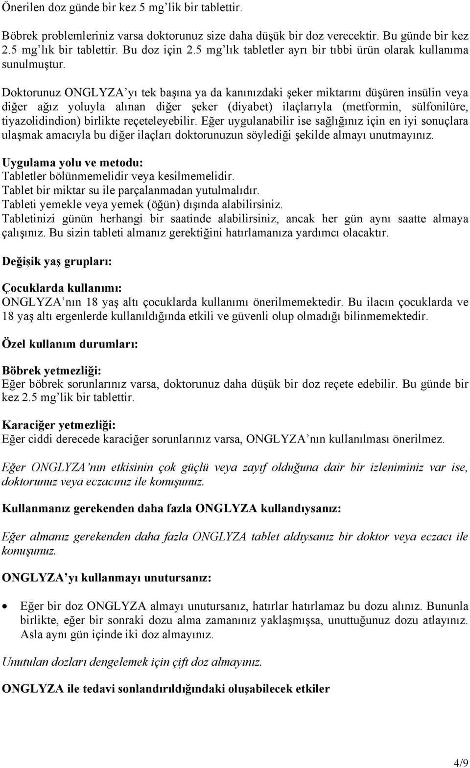 Doktorunuz ONGLYZA yı tek başına ya da kanınızdaki şeker miktarını düşüren insülin veya diğer ağız yoluyla alınan diğer şeker (diyabet) ilaçlarıyla (metformin, sülfonilüre, tiyazolidindion) birlikte