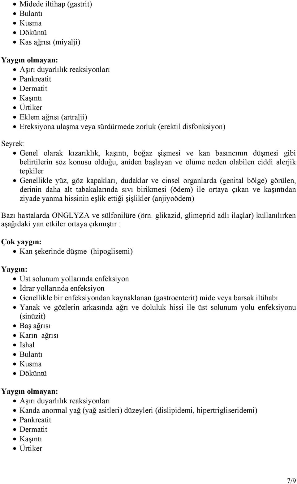 Genellikle yüz, göz kapakları, dudaklar ve cinsel organlarda (genital bölge) görülen, derinin daha alt tabakalarında sıvı birikmesi (ödem) ile ortaya çıkan ve kaşıntıdan ziyade yanma hissinin eşlik