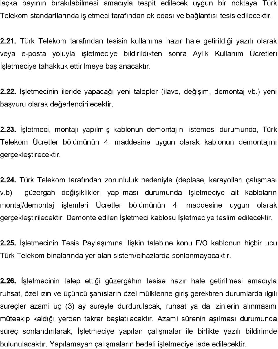 başlanacaktır. 2.22. İşletmecinin ileride yapacağı yeni talepler (ilave, değişim, demontaj vb.) yeni başvuru olarak değerlendirilecektir. 2.23.