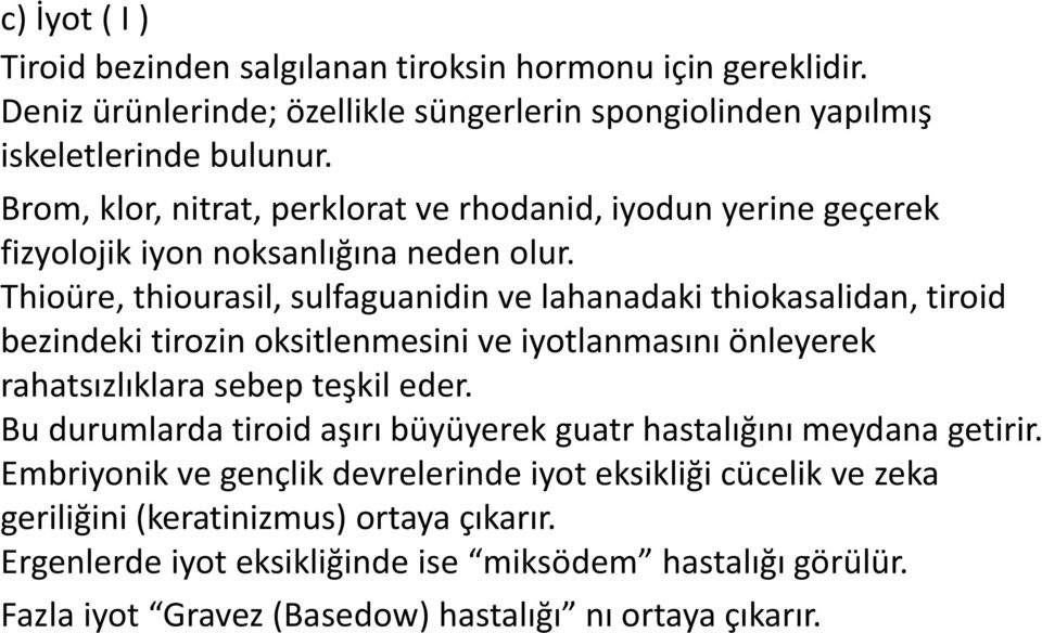 Thioüre, thiourasil, sulfaguanidin ve lahanadaki thiokasalidan, tiroid bezindeki tirozin oksitlenmesini ve iyotlanmasını önleyerek rahatsızlıklara sebep teşkil eder.