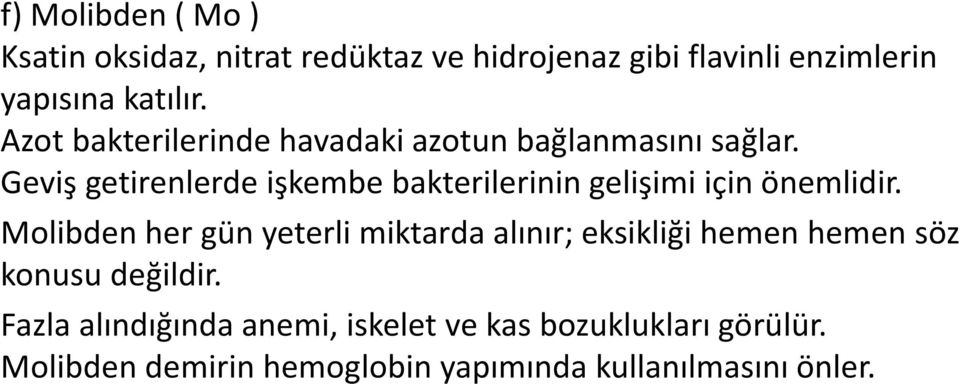 Geviş getirenlerde işkembe bakterilerinin gelişimi için önemlidir.