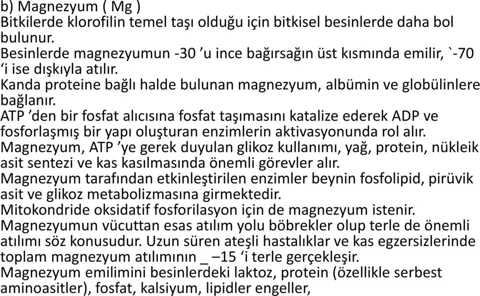 ATP den bir fosfat alıcısına fosfat taşımasını katalize ederek ADP ve fosforlaşmış bir yapı oluşturan enzimlerin aktivasyonunda rol alır.