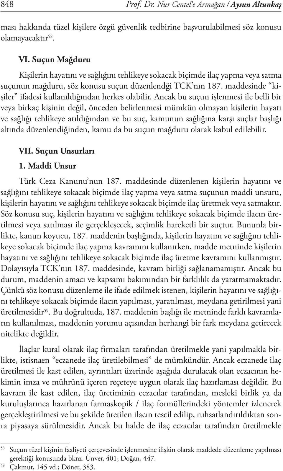 maddesinde kişiler ifadesi kullanıldığından herkes olabilir.