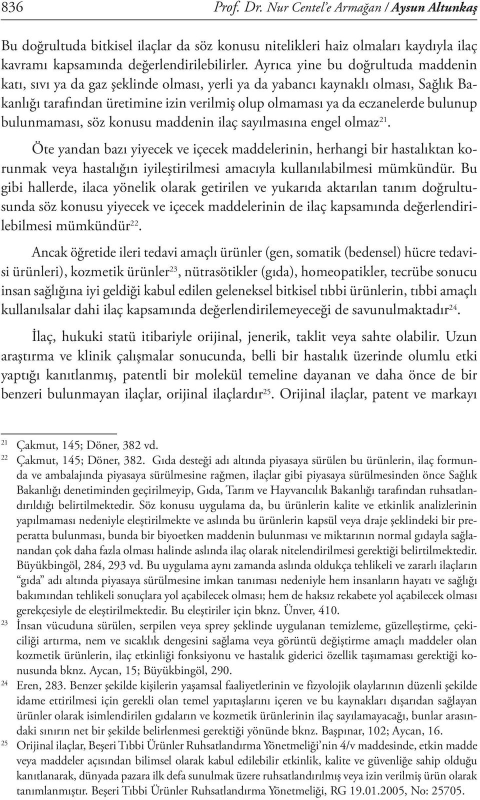 bulunup bulunmaması, söz konusu maddenin ilaç sayılmasına engel olmaz 21.