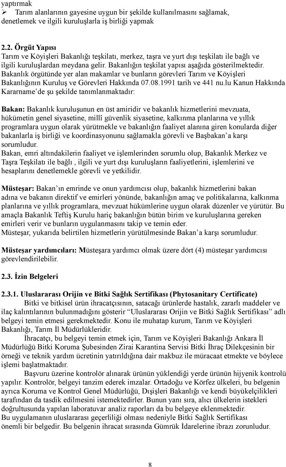 Bakanlık örgütünde yer alan makamlar ve bunların görevleri Tarım ve Köyişleri Bakanlığının Kuruluş ve Görevleri Hakkında 07.08.1991 tarih ve 441 nu.