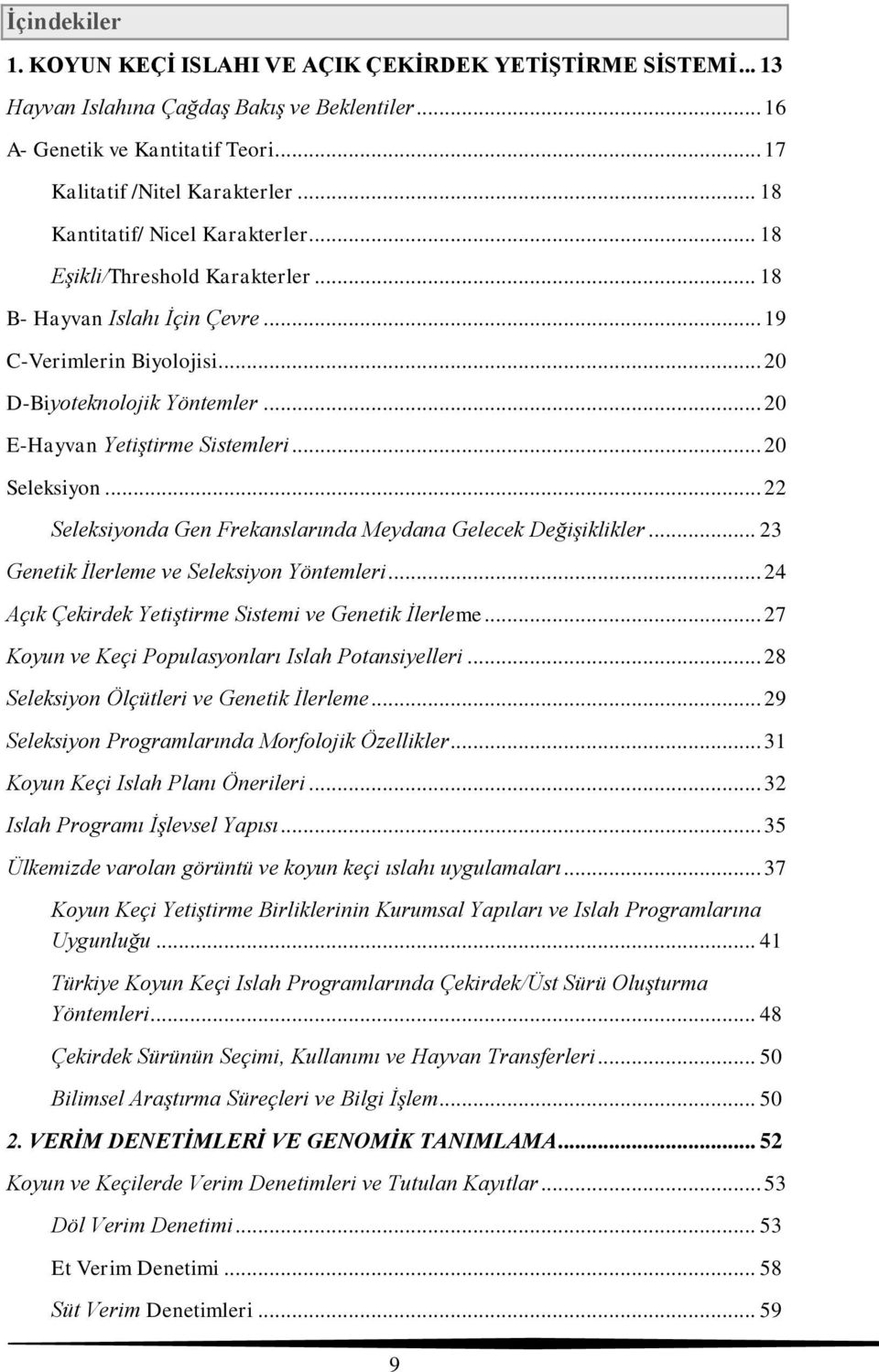 .. 20 E-Hayvan Yetiştirme Sistemleri... 20 Seleksiyon... 22 Seleksiyonda Gen Frekanslarında Meydana Gelecek Değişiklikler... 23 Genetik İlerleme ve Seleksiyon Yöntemleri.