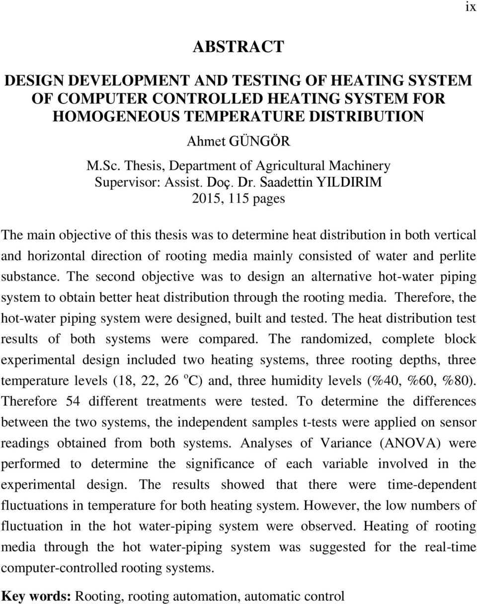 Saadettin YILDIRIM 2015, 115 pages The main objective of this thesis was to determine heat distribution in both vertical and horizontal direction of rooting media mainly consisted of water and