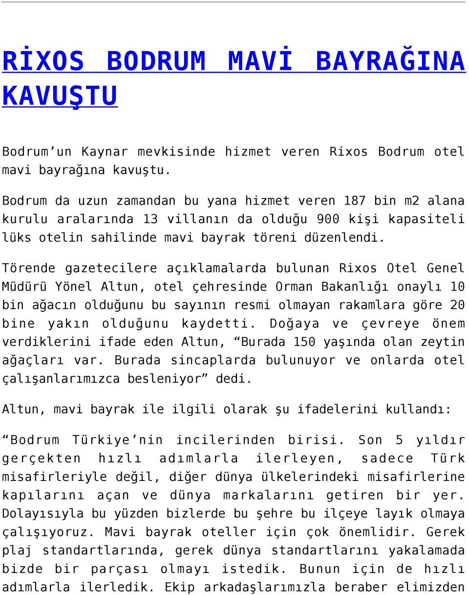 Törende gazetecilere açıklamalarda bulunan Rixos Otel Genel Müdürü Yönel Altun, otel çehresinde Orman Bakanlığı onaylı 10 bin ağacın olduğunu bu sayının resmi olmayan rakamlara göre 20 bine yakın