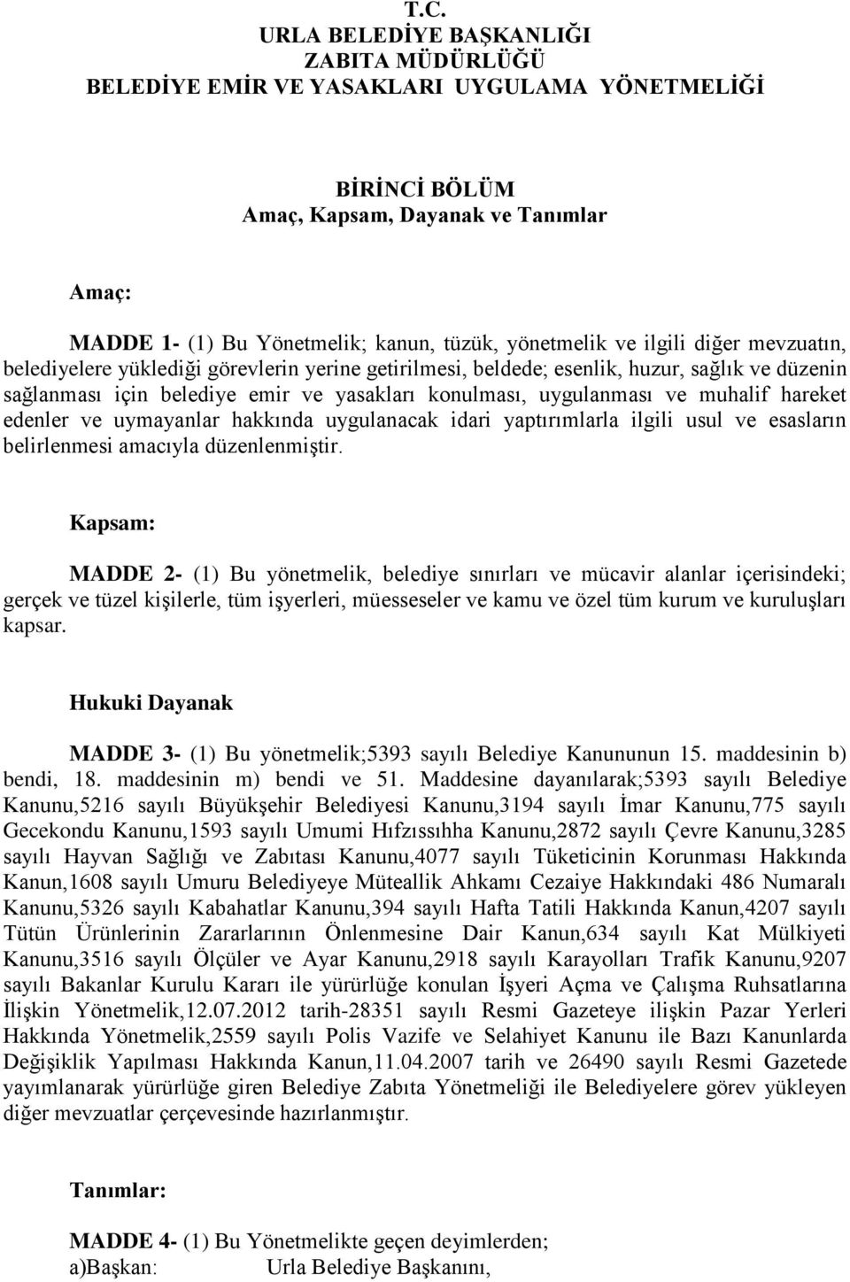 uygulanması ve muhalif hareket edenler ve uymayanlar hakkında uygulanacak idari yaptırımlarla ilgili usul ve esasların belirlenmesi amacıyla düzenlenmiştir.