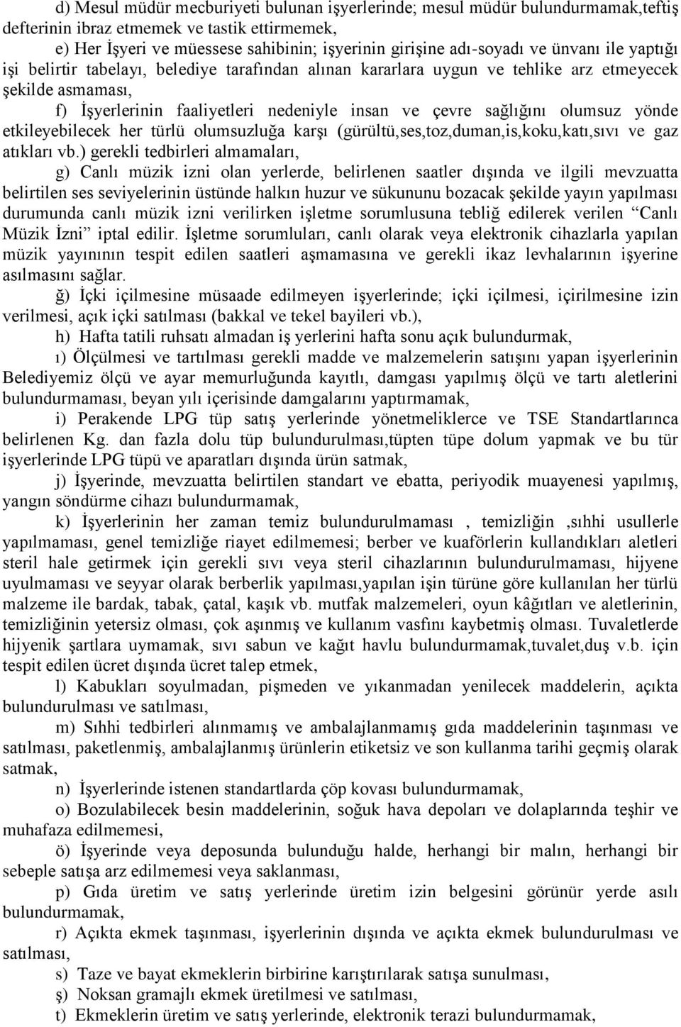 yönde etkileyebilecek her türlü olumsuzluğa karşı (gürültü,ses,toz,duman,is,koku,katı,sıvı ve gaz atıkları vb.