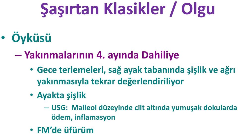 ağrı yakınmasıyla tekrar değerlendiriliyor Ayakta şişlik USG: