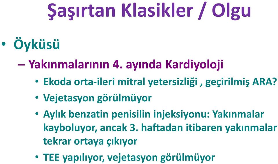 Vejetasyon görülmüyor Aylık benzatin penisilin injeksiyonu: Yakınmalar